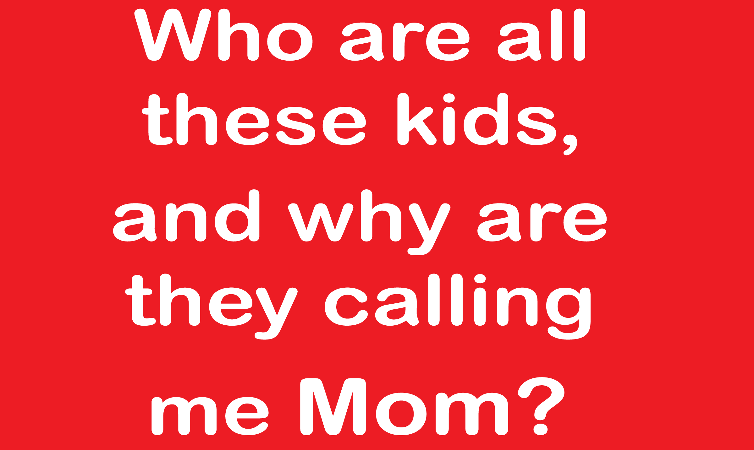 Who Are All Of These Kids & Why Are They Calling Me Mom? Funny T Shirt - TeeShirtUniversity.com
