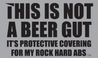 This Is Not a Beer Gut, it's protective covering for my rock hard abs - TeeShirtUniversity.com 