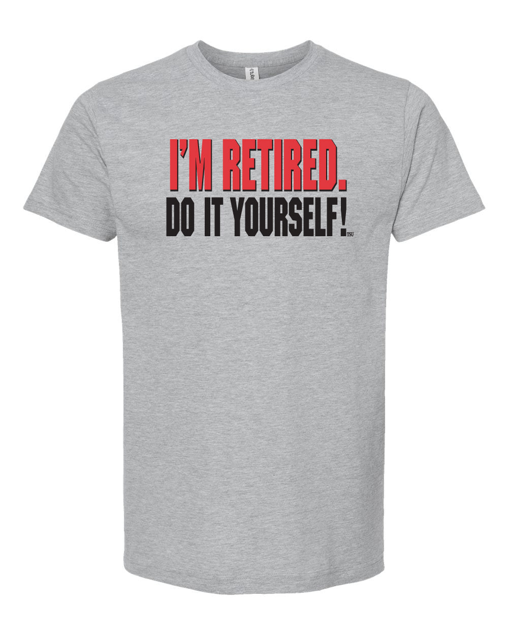 I'm retired do it yourself Funny T Shirt - TeeShirtUniversity.com