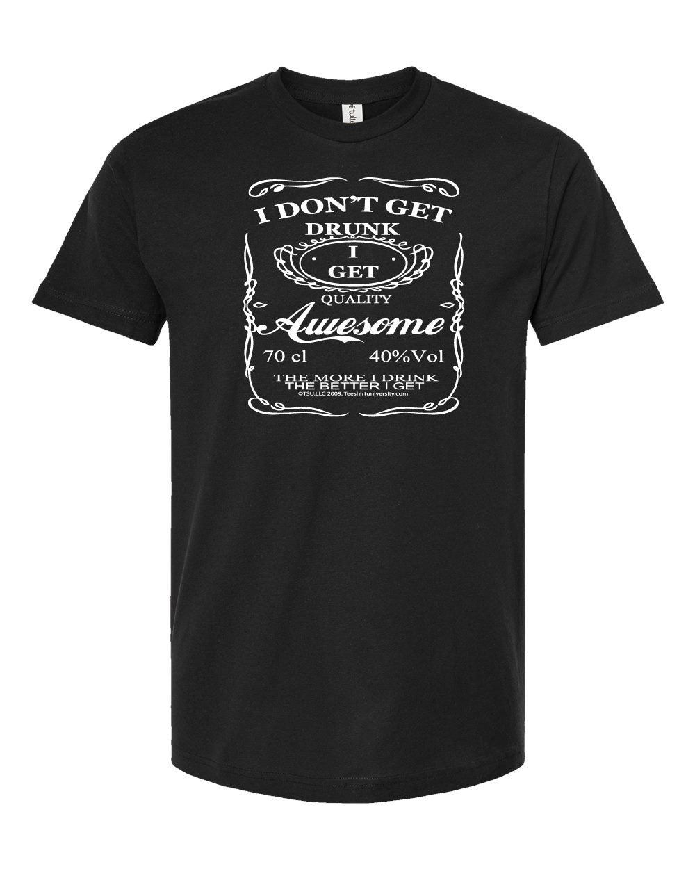 I Don't Get Drunk, I Get Awesome Funny Men T Shirt Black - TeeShirtUniversity.com 
